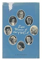Eight Women of the YWCA, by Marion O. Robinson. Pref. by Mary French Rockefeller B0007E7QRY Book Cover