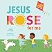 Jesus Rose for Me: The True Story of Easter (A Beginner's Gospel Story Book)