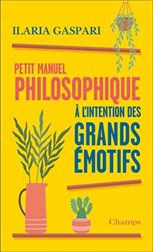 Petit manuel philosophique à l'intention des grands émotifs