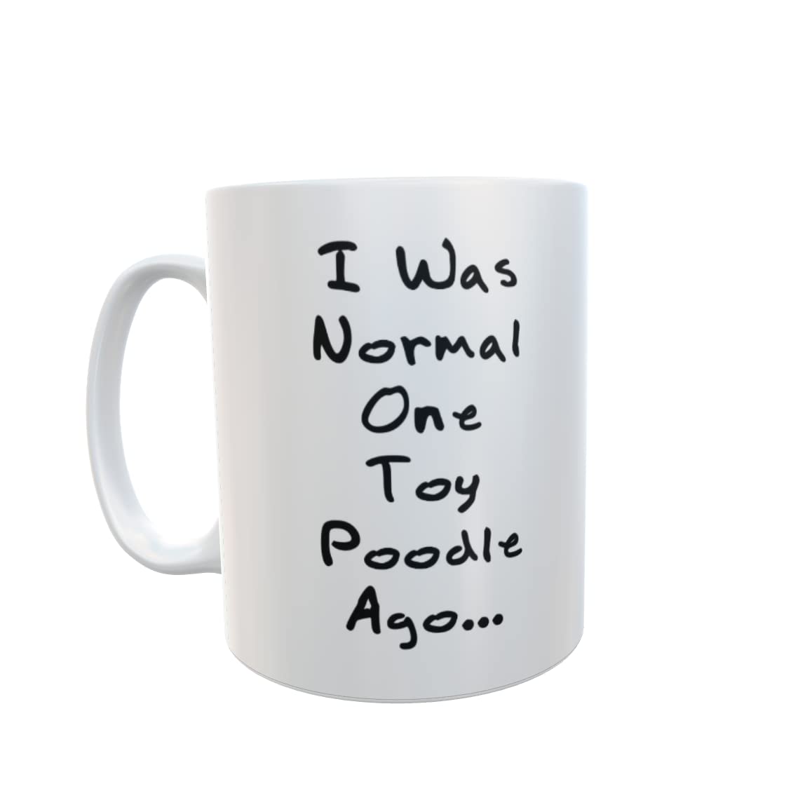 Decalarama Toy Poodle Mug Gift - I was Normal One Toy Poodle Ago - Nice Cute Novelty Funny Dog Owner Present