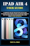 tony dinozzo vater  IPAD AIR 4 USER GUIDE: A Complete Step By Step picture manual For Beginners And Seniors On How To Navigate Through The New iPad (4th generation) Like A Pro with 40+ Tips And Tricks