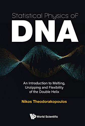 Statistical Physics Of Dna: An Introduction To Melting, Unzipping And Flexibility Of The Double Helix      Kindle Edition