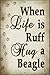 When Life Is Ruff Hug A Beagle Novelty Metal Large Parking Sign LGP-1604