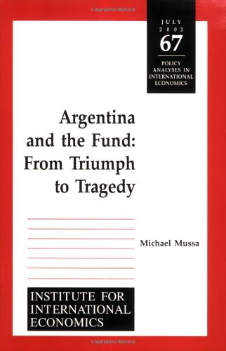 Argentina and the Fund: From Triumph to Tragedy (POLICY ANALYSES IN INTERNATIONAL ECONOMICS)