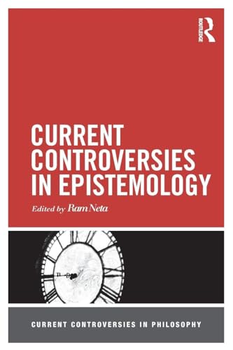 Current Controversies in Epistemology (Current Controversies in Philosophy)