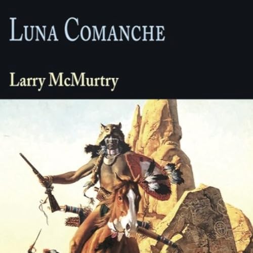 Luna Comanche (Larry McMurtry) y m&aacute;s