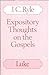Expository Thoughts on the Gospels: Luke