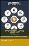 caffo vecchio amaro del capo italienische kräuterlikör  Guida Rapida al Caffè Perfetto: 5 mosse per farlo buono ogni mattina (senza impazzire): IlMetodo Praticoper Principiantiche fanno caffèacasa (mokao macchinetta)