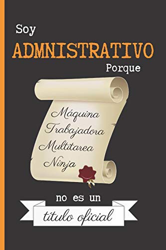Soy Administrativo Porque Máquina Trabajadora Multitarea Ninja No Es Un Título Oficial: CUADERNO 6