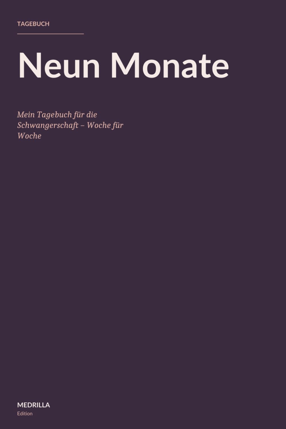 Neun Monate: Mein Tagebuch für die Schwangerschaft – Woche für Woche