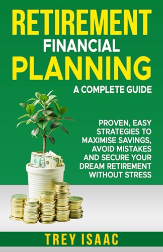 Retirement Financial Planning: A Complete Guide: Proven, Easy Str...