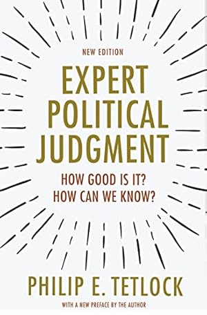 Expert Political Judgment: How Good Is It? How Can We Know? - New Edition