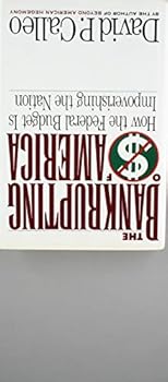 The Bankrupting of America: How the Federal Budget Is Impoverishing the Nation