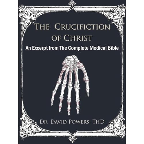 The Crucifixion of Christ- An Excerpt from The Complete Medical Bible by Dr. David Powers episode artwork