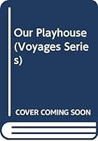 Our Playhouse (Voyages (Santa Rosa, Calif.).) 038303647X Book Cover
