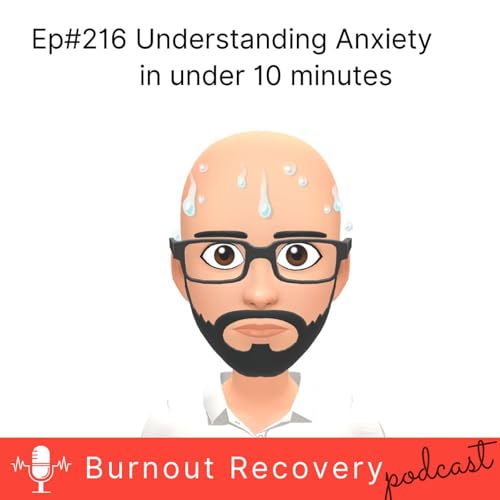 Ep#216 Understanding Anxiety in under 10 minutes