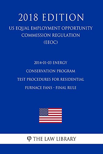 2014-01-03 Energy Conservation Program - Test Procedures for Residential Furnace Fans - Final Rule (US Energy Efficiency and Renewable Energy Office Regulation) (EERE) (2018 Edition)