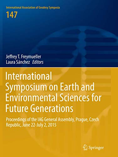 International Symposium on Earth and Environmental Sciences for Future Generations: Proceedings of the IAG General Assembly, Prague, Czech Republic, ... Association of Geodesy Symposia)