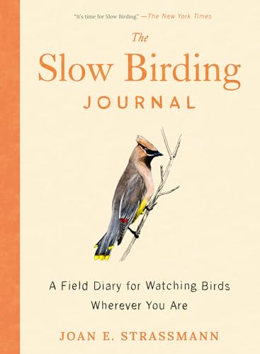 The Slow Birding Journal: A Field Diary for Watching Birds Wherever You Are
