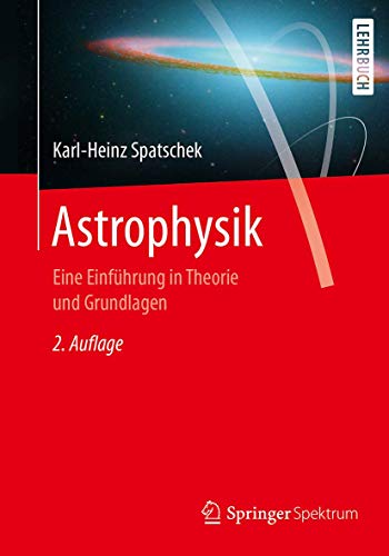 Astrophysik: Eine Einführung in Theorie und Grundlagen Astrophysik: Eine Einführung in Theorie und Grundlagen