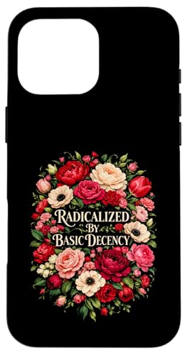 Radicalized by Basic Decency Shirt Women Floral �X�}�z�P�[�X iPhone 16 Pro Max �p