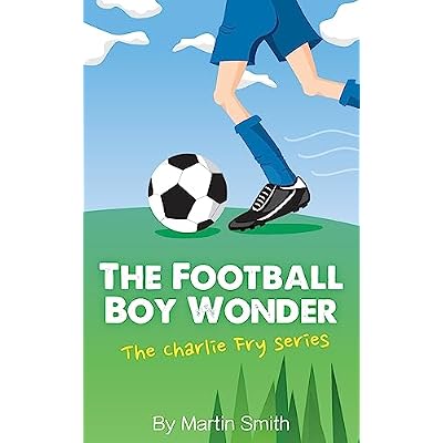 The Football Boy Wonder: (Football book for kids 7-13) (The Charlie Fry Series)