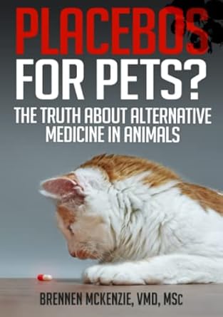 Placebos for Pets?: The Truth About Alternative Medicine in Animals.