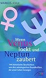 Wenn Venus lockt und Neptun zaubert: 144 himmlische Geschichten von den astrologischen Grundkräften, die unser Leben bewegen - Markus Jehle 