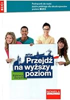 Przejdz na wyzszy poziom: Podręcznik do nauki języka polskiego dla obcokrajowców dla poziomu B2/C1 8362008415 Book Cover