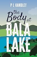 The Body At Bala Lake: A Nesta Griffiths Murder Mystery (Book 1) (The Nesta Griffiths Mysteries) B0DWLF37PS Book Cover