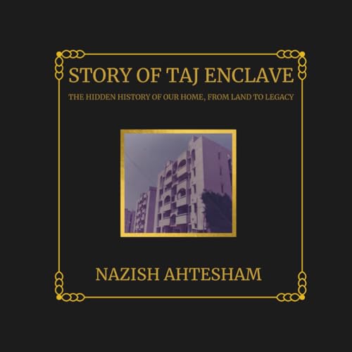 Image of Story Of Taj Enclave: The Hidden History Of Our Home, From Land To Legacy