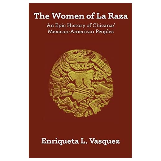 The Women of La Raza: An Epic History of Chicana / Mexican-American Peoples