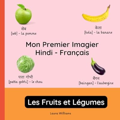 Mon Premier Imagier Hindi-Fran&ccedil;ais, Les Fruits et L&eacute;gumes: Apprendre l'Hindi pour Enfants et D&eacute;butants - Livre Bilingue Illustr&eacute; en Hindi avec ... Bilingues pour Enfants