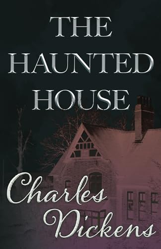 The Haunted House: A Collection of Short Stories by Charles Dickens and others
