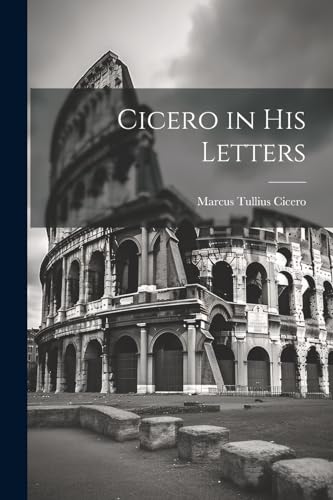 Cicero in His Letters (Latin Edition)