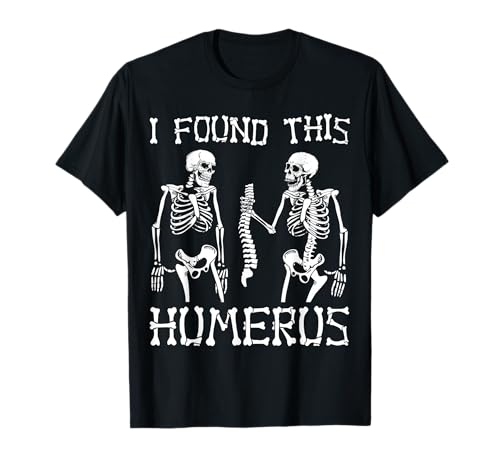 Funny Skeleton Bones Anatomy Joke I Found This Humerus Camiseta