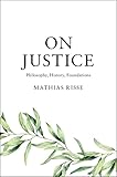 On Justice: Philosophy, History, Foundations