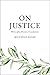 On Justice: Philosophy, History, Foundations