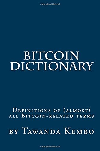 Bitcoin Dictionary by Tawanda Kembo (2013-12-12)