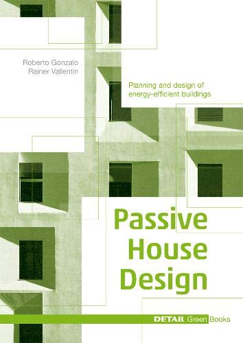 Passive House Design: Planning and design of energy-efficient buildings (DETAIL Green Books)