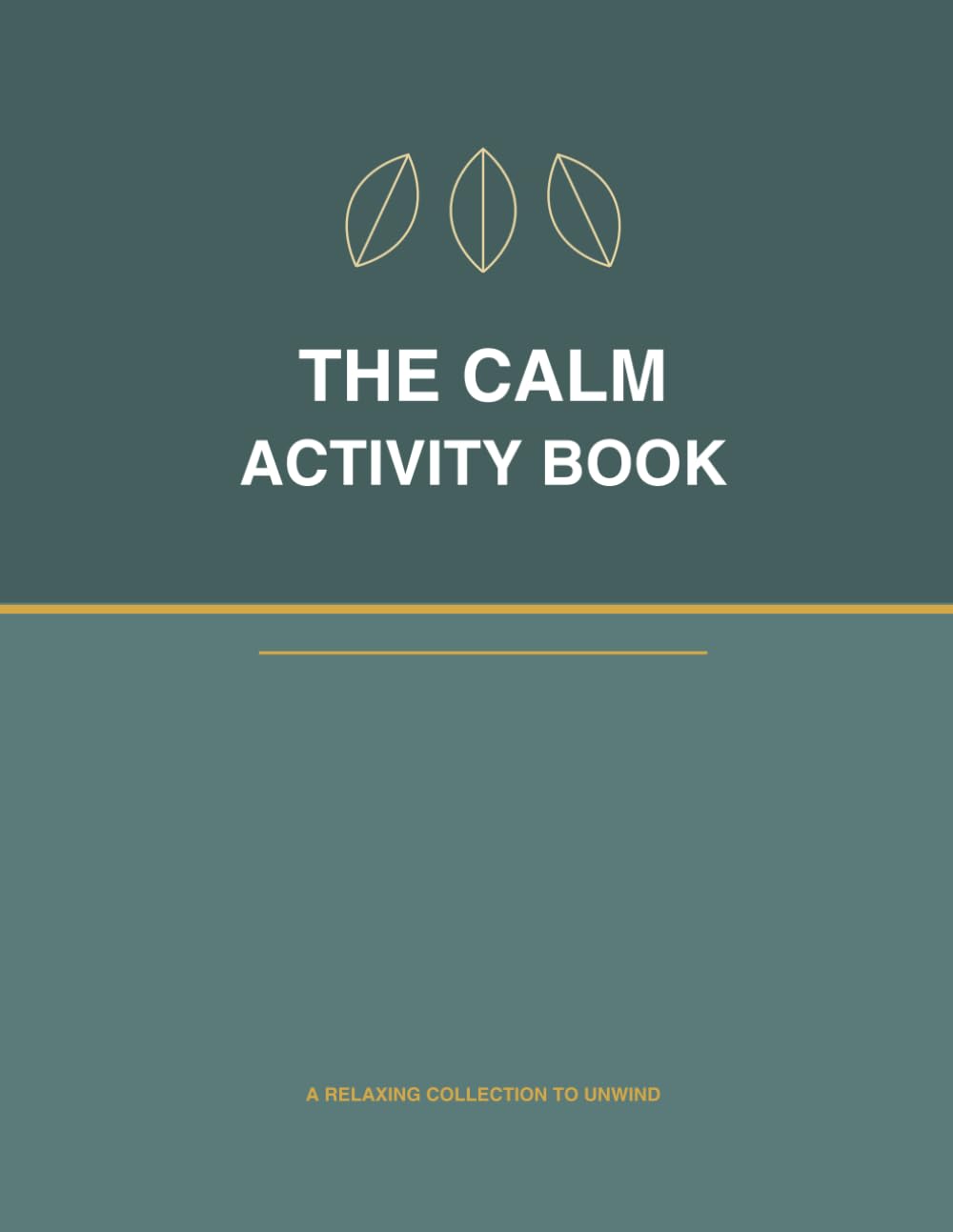 The Calm Activity Book: Puzzles & Pastimes for Peaceful Minds — Word Searches, Sudoku, Mazes & Mindful Moments to Relax and Unwind
