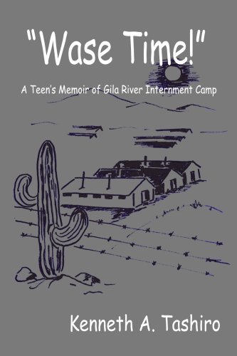"Wase Time!": A Teen's Memoir of Gila River Internment Camp