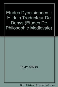 Etudes Dyonisiennes I: Hilduin Traducteur de Denys