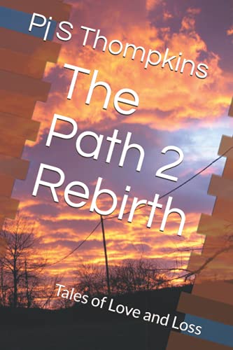 The Path 2 Rebirth: Tales of Love and Loss (The Love and Loss Series)