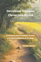 Devocional Cristiano, Claves para Novios: 36 Semanas para Fortalecer el Amor y la Espiritualidad en Noviazgo (Devocionales y Liderazgo Cristiano.) (Spanish Edition) B0D7LJK1GV Book Cover