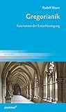 Gregorianik: Faszination der Entschleunigung - Rudolf Bauer 