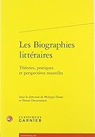 Les Biographies Litteraires: Theories, Pratiques Et Perspectives Nouvelles 2406074226 Book Cover