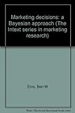 Marketing decisions: a Bayesian approach (The Intext series in marketing research)