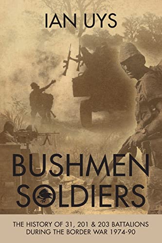 Bushmen Soldiers: The History of 31, 201 and 203