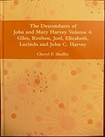 The Descendants of John and Mary Harvey Volume 4 : Giles, Reuben, Joel, Elizabeth, Lucinda and John C. Harvey 0996553835 Book Cover
